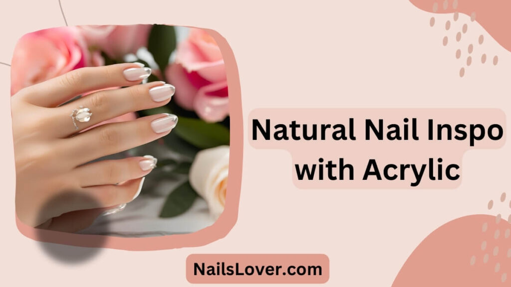 Natural Nail Inspo with Acrylic