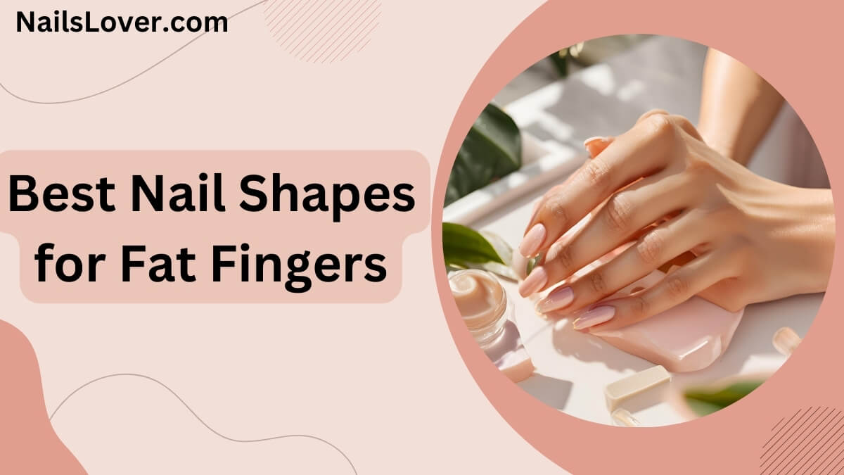 nail shape for fat fingers