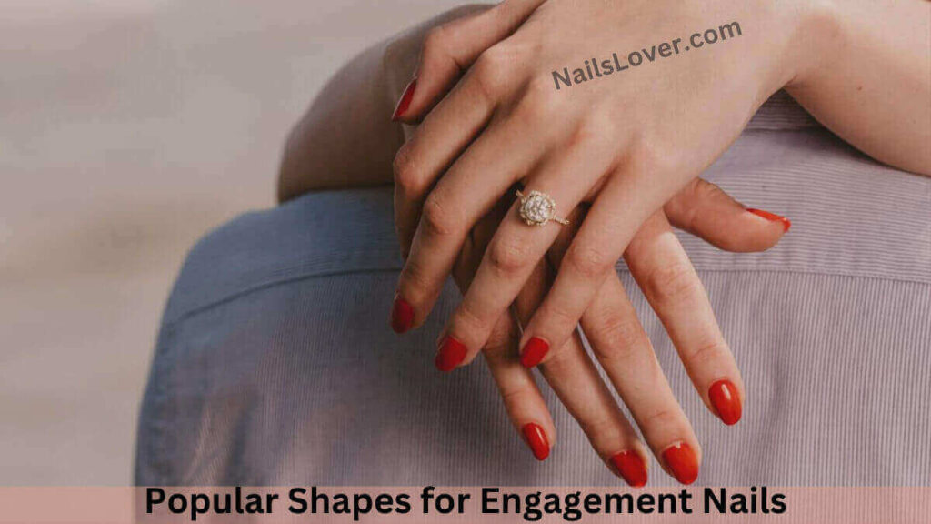 Popular Shapes for Engagement Nails