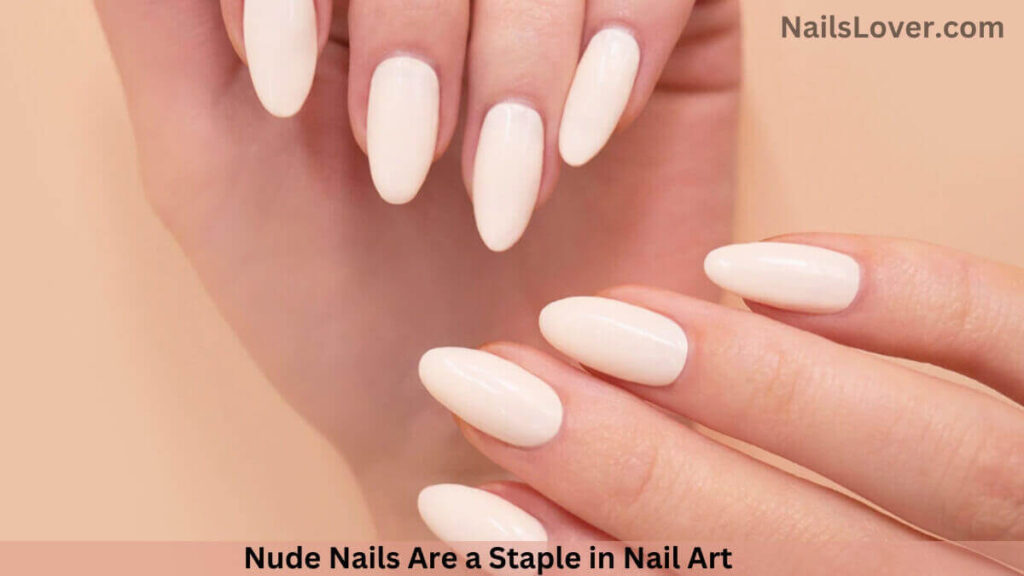 Why Nude Nails Are a Staple in Nail Art